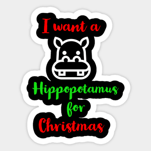 I Want A Hippopotamus For Christmas Sticker